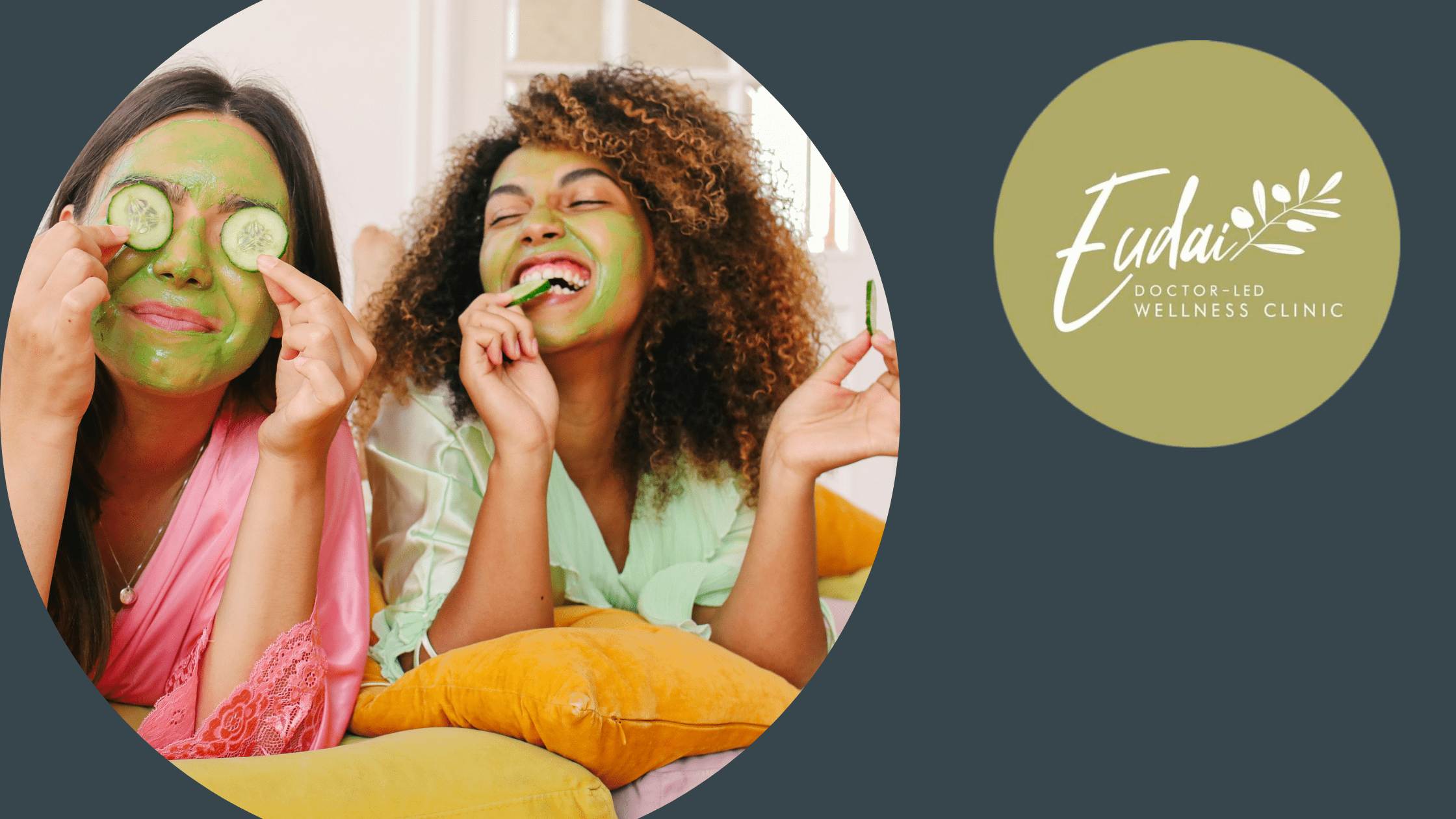 Eudai Clinic logo alongside two women with green face masks, smiling and relaxing, one holding cucumber slices over her eyes while the other eats a cucumber slice.